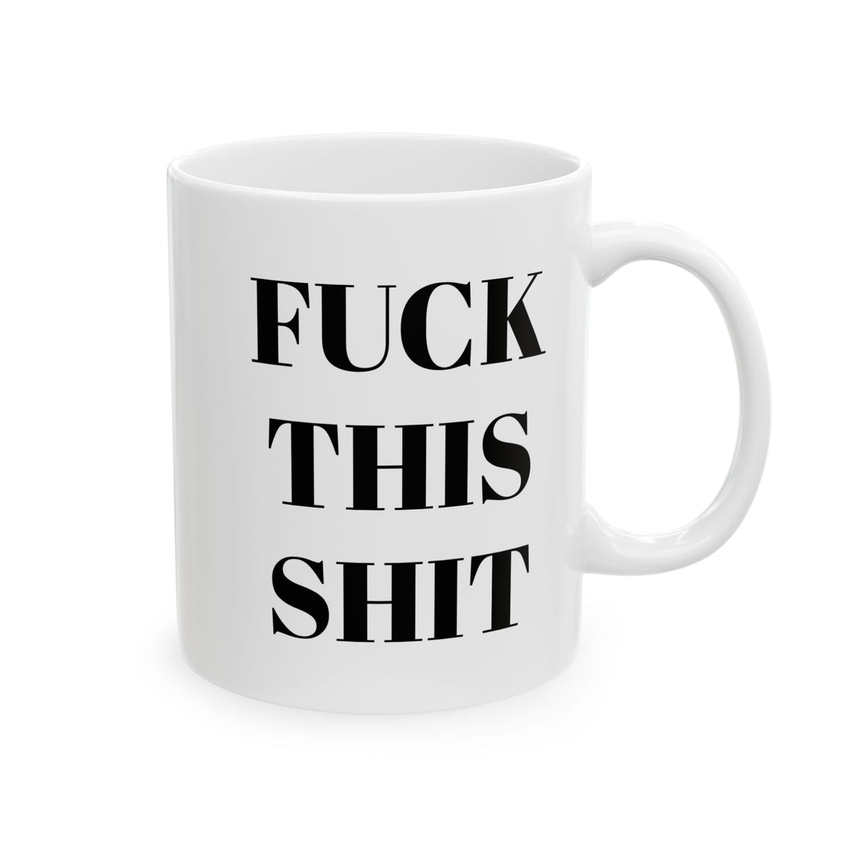 F'CK THIS SH'T Ceramic Mug