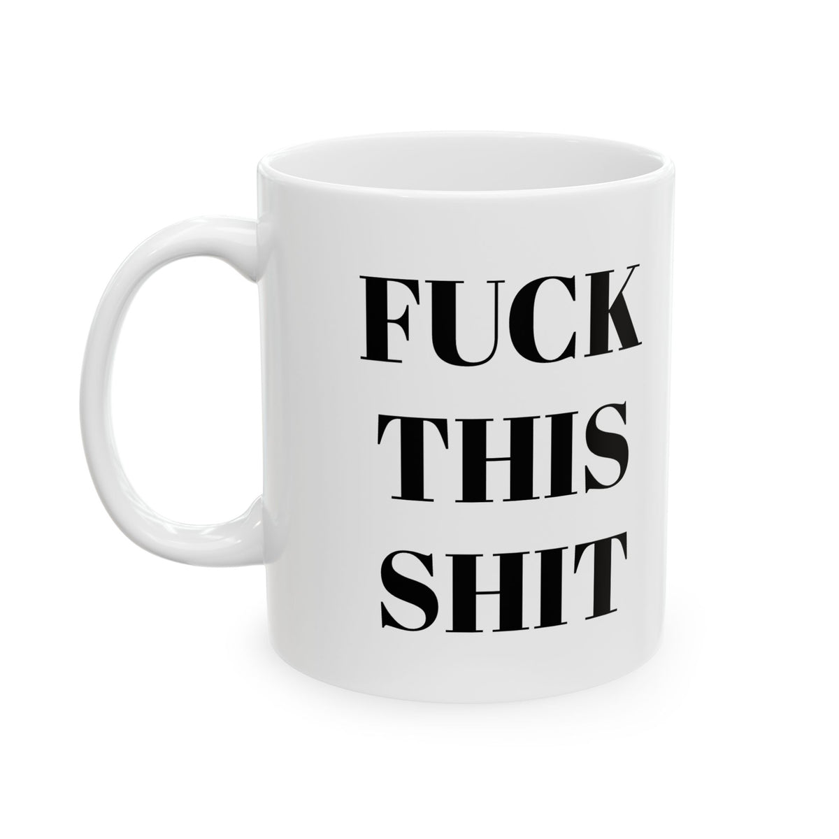 F'CK THIS SH'T Ceramic Mug