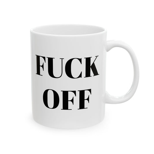 A white ceramic coffee mug with the phrase 'FUCK OFF' printed in bold black serif letters, shown against a plain white background.